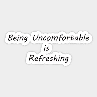 Being Uncomfortable is Refreshing Sticker